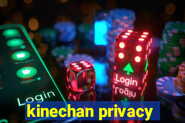 kinechan privacy